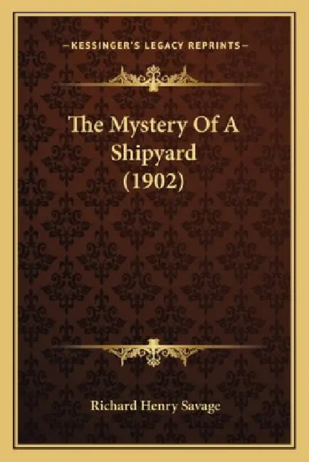 The Mystery Of A Shipyard (1902) by Richard Henry Savage
