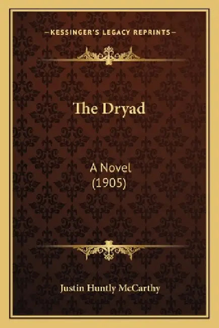 The Dryad: A Novel (1905) by Justin Huntly McCarthy