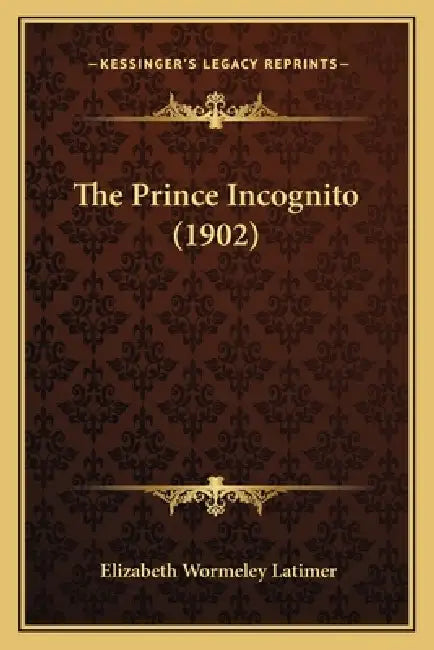 The Prince Incognito (1902) by Elizabeth Wormeley Latimer