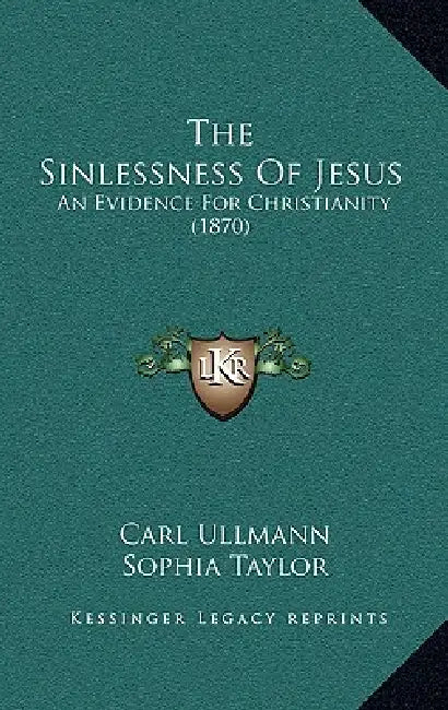 The Sinlessness Of Jesus: An Evidence For Christianity (1870) by Carl Ullmann, Sophia Taylor