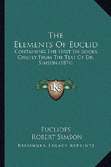 The Elements Of Euclid: Containing The First Six Books, Chiefly From The Text Of Dr. Simson (1874) by Euclides, Robert Simson, James Martin