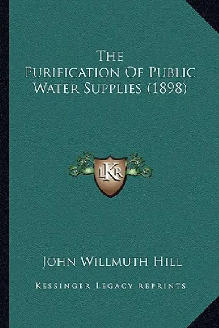 The Purification Of Public Water Supplies (1898) by John Willmuth Hill