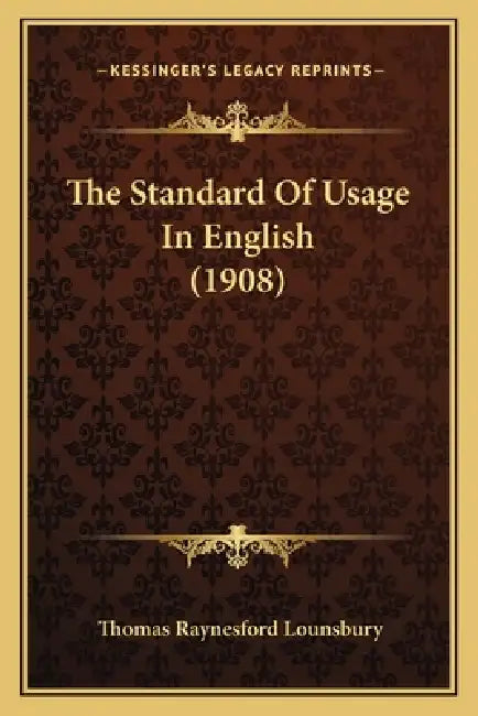 The Standard Of Usage In English (1908) by Thomas Raynesford Lounsbury