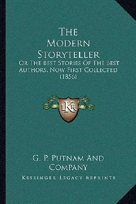 The Modern Storyteller: Or The Best Stories Of The Best Authors, Now First Collected (1856) by G. P. Putnam and Company