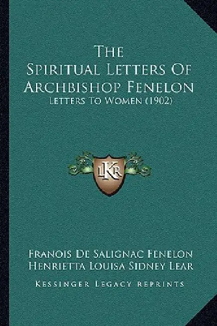 The Spiritual Letters Of Archbishop Fenelon: Letters To Women (1902) by Franois De Salignac Fenelon, Henrietta Louisa Sidney Lear