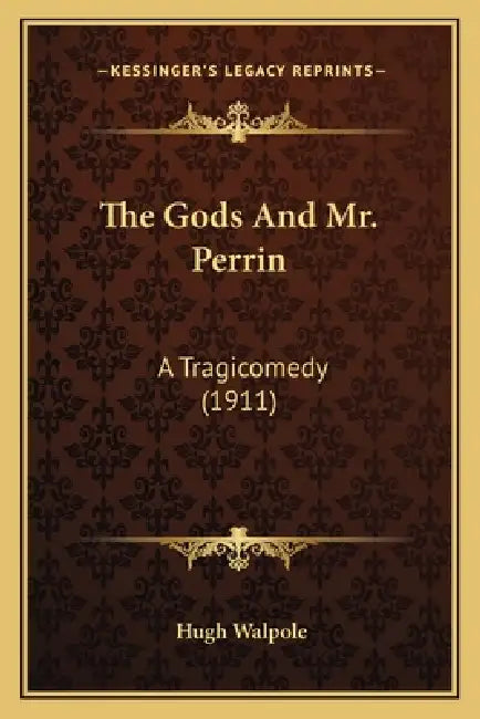 The Gods And Mr. Perrin: A Tragicomedy (1911) by Hugh Walpole