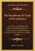 The Handbook Of Trade And Commerce: Or A Concise Dictionary Of The Terms And Principles Of Trade, Commerce, Manufactures, Commercial And Common Law, E by Darton and Clark