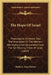 The Hope Of Israel: Presumptive Evidence That The Aborigines Of The Western Hemisphere Are Descended From The Ten Missing Tribes Of Israel (1829) by Barbara Anne Simon