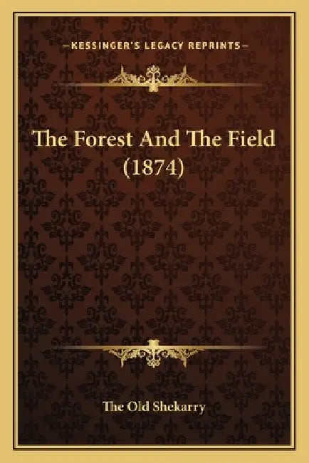 The Forest And The Field (1874) by The Old Shekarry