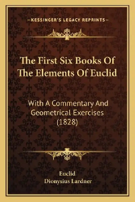The First Six Books Of The Elements Of Euclid: With A Commentary And Geometrical Exercises (1828) by Euclid, Dionysius Lardner