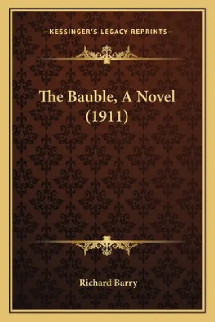The Bauble, A Novel (1911) by Richard Barry