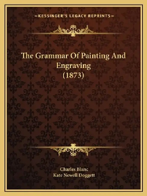 The Grammar Of Painting And Engraving (1873) by Charles Blanc, Kate Newell Doggett