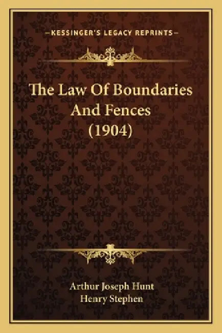 The Law Of Boundaries And Fences (1904) by Arthur Joseph Hunt, Henry Stephen