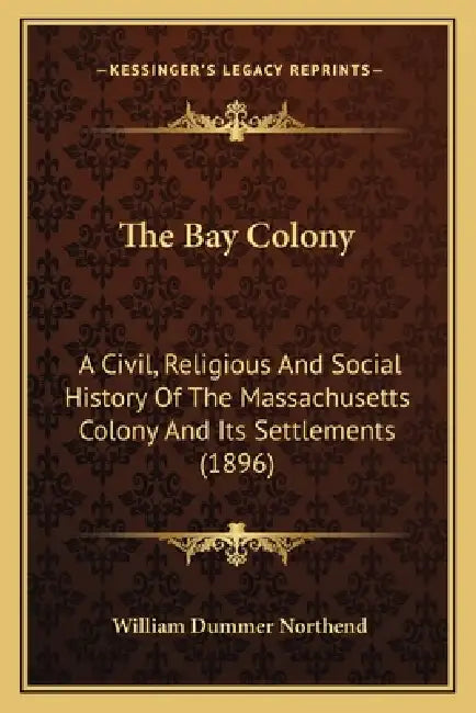 The Bay Colony: A Civil, Religious And Social History Of The ...