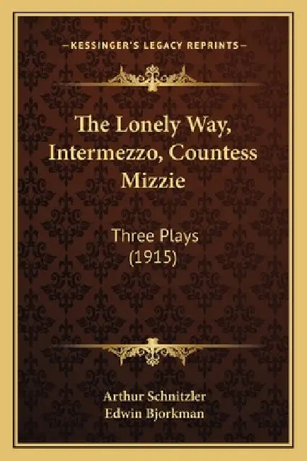 The Lonely Way, Intermezzo, Countess Mizzie: Three Plays (1915) by Arthur Schnitzler, Edwin Bjorkman