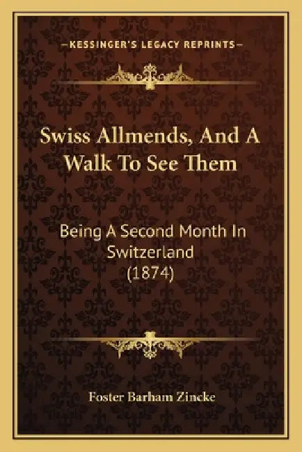 Swiss Allmends, And A Walk To See Them: Being A Second Month In Switzerland (1874) by Foster Barham Zincke