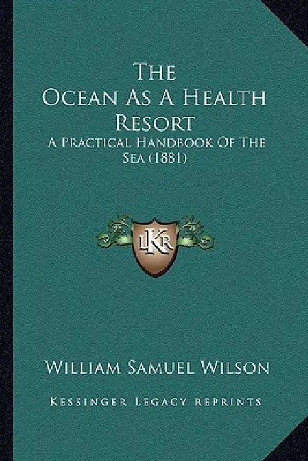 The Ocean As A Health Resort: A Practical Handbook Of The Sea (1881) by William Samuel Wilson