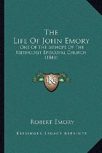 The Life Of John Emory: One Of The Bishops Of The Methodist Episcopal Church (1841) by Robert Emory