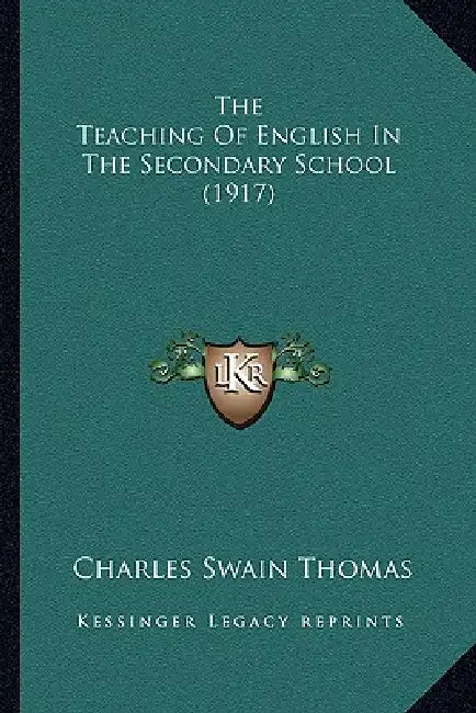 The Teaching Of English In The Secondary School (1917) by Charles Swain Thomas
