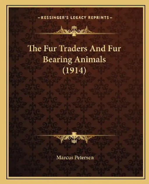 The Fur Traders And Fur Bearing Animals (1914) by Marcus Petersen