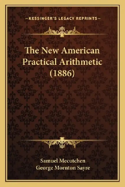 The New American Practical Arithmetic (1886) by Samuel Mecutchen, George Mornton Sayre