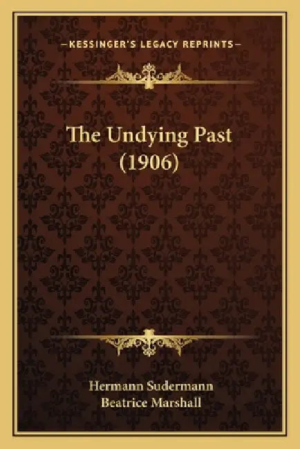 The Undying Past (1906) by Hermann Sudermann, Beatrice Marshall