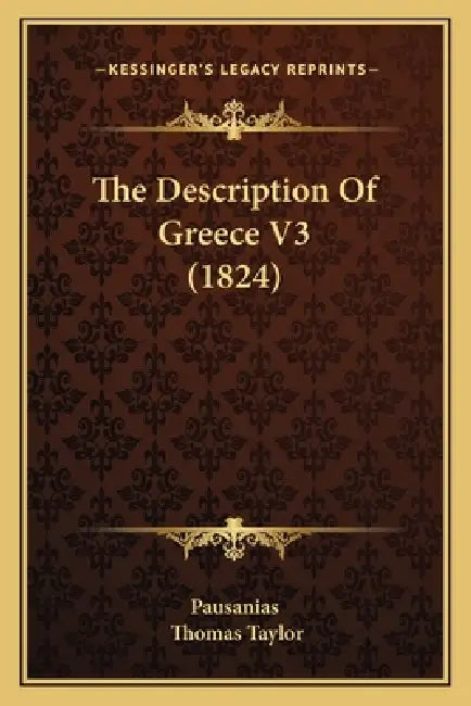 The Description Of Greece V3 (1824) by Pausanias, Thomas Taylor