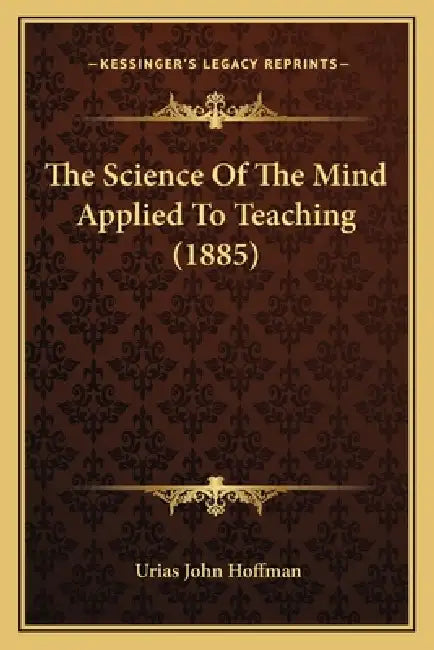 The Science Of The Mind Applied To Teaching (1885) by Urias John Hoffman