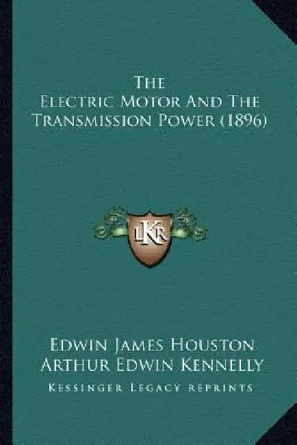 The Electric Motor And The Transmission Power (1896) by Edwin James Houston, Arthur Edwin Kennelly