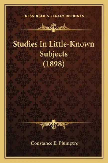 Studies In Little-Known Subjects (1898) by Constance E. Plumptre