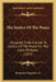 The Justice Of The Peace: Designed To Be A Guide To Justices Of The Peace For The State Of Maine (1852) by Jr. Kingsbury Benjamin