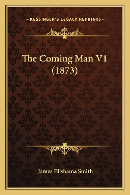 The Coming Man V1 (1873) by James Elishama Smith