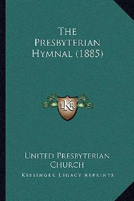 The Presbyterian Hymnal (1885) by United Presbyterian Church