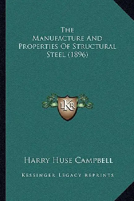 The Manufacture And Properties Of Structural Steel (1896) by Harry Huse Campbell