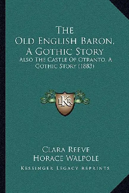 The Old English Baron, A Gothic Story: Also The Castle Of Otranto, A Gothic Story (1883) by Clara Reeve, Horace Walpole