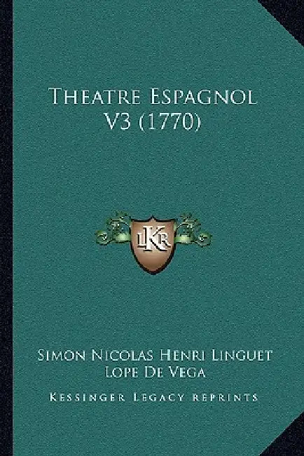 Theatre Espagnol V3 (1770) by Simon Nicolas Henri Linguet, Lope de Vega, Pedro Calderon de La Barca