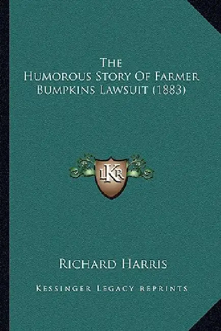 The Humorous Story Of Farmer Bumpkins Lawsuit (1883) by Richard Harris