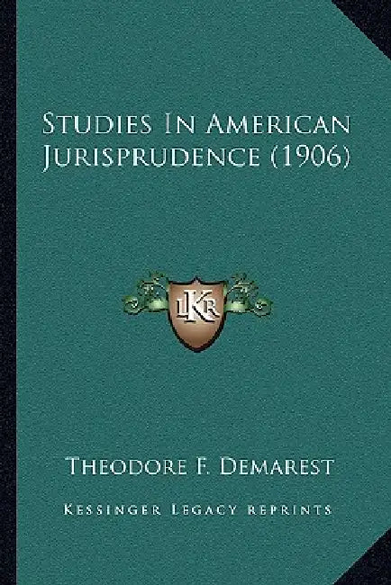 Studies In American Jurisprudence (1906) by Theodore F. Demarest