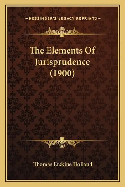 The Elements Of Jurisprudence (1900) by Thomas Erskine Holland