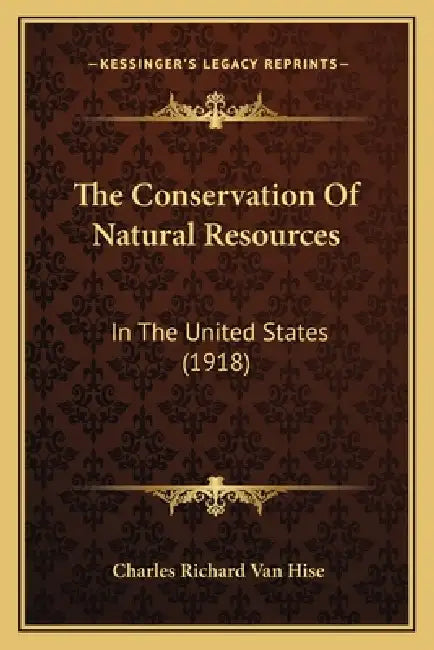 The Conservation Of Natural Resources: In The United States (1918) by Charles Richard Van Hise
