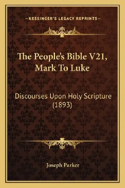 The People's Bible V21, Mark To Luke: Discourses Upon Holy Scripture (1893) by Joseph Parker