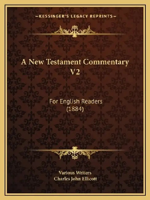 A New Testament Commentary V2: For English Readers (1884) by Various Writers, Charles John Ellicott