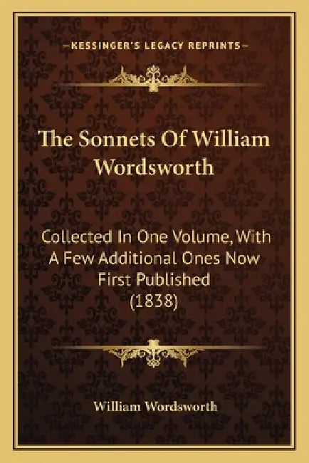 The Sonnets Of William Wordsworth: Collected In One Volume, With A Few Additional Ones Now First Published (1838) by William Wordsworth