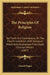 The Principles Of Religion: Set Forth In A Commentary On The Church Catechism, With Scripture Proofs And Illustrations From Early Christian Writers (1 by Samuel Pagan