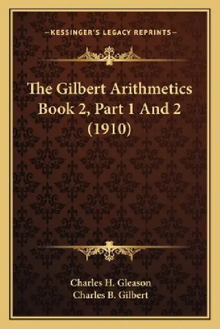 The Gilbert Arithmetics Book 2, Part 1 And 2 (1910) by Charles H. Gleason, Charles B. Gilbert