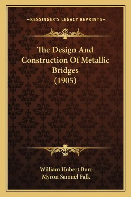 The Design And Construction Of Metallic Bridges (1905) by William Hubert Burr, Myron Samuel Falk