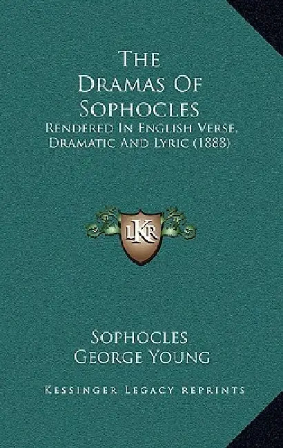 The Dramas Of Sophocles: Rendered In English Verse, Dramatic And Lyric (1888) by Sophocles, George Young