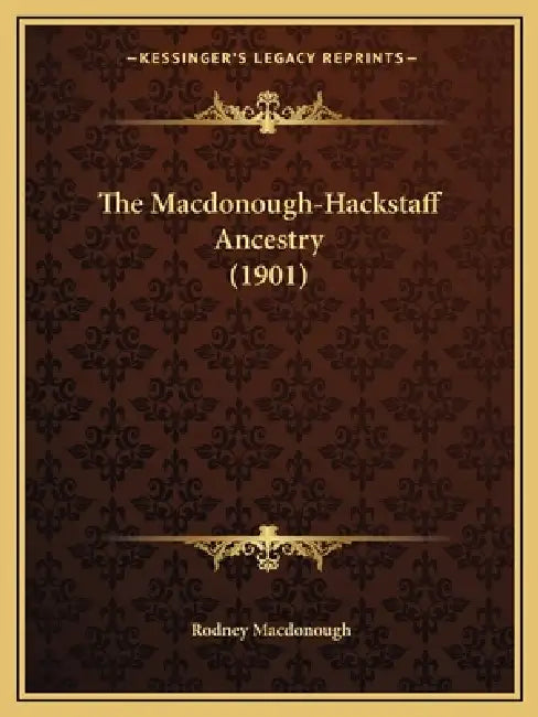 The Macdonough-Hackstaff Ancestry (1901) by Rodney MacDonough