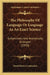 The Philosophy Of Language Or Language As An Exact Science: Subjectively And Analytically Arranged (1870) by David Henry Cruttenden
