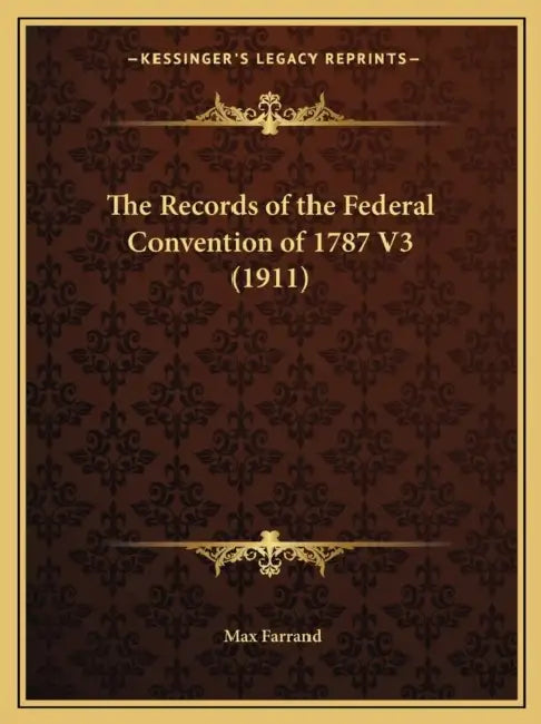 The Records of the Federal Convention of 1787 V3 (1911) by Max Farrand